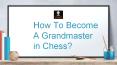 How To Become A Grandmaster in Chess? PowerPoint PPT Presentation