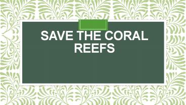 SAVE THE CORAL REEFS