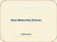 Sexy Maternity Dresses PowerPoint PPT Presentation