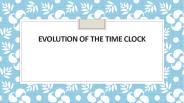 EVOLUTION OF THE TIME CLOCK