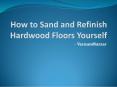 How to Sand and Refinish Hardwood Floors Yourself PowerPoint PPT Presentation