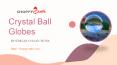 Crystal Ball Globes Online at ShoppySanta
