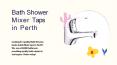 Bath Shower Mixer Taps in Perth | Bathroom Taps | Basin Mixer
