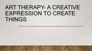 ART THERAPY- A Creative Expression to Create Things
