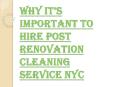 Post Renovation Cleaning Service NYC Helps to Move In with Ease PowerPoint PPT Presentation