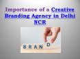 What is the Importance of a Creative Branding Agency in Delhi NCR? PowerPoint PPT Presentation