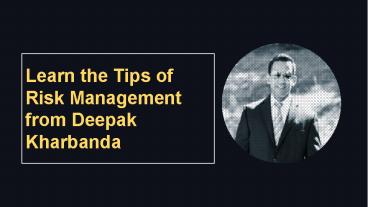 Learn the Tips of Risk Management from Deepak Kharbanda