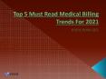 Top 5 Must Read Medical Billing Trends For 2021 PowerPoint PPT Presentation