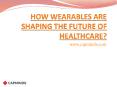 How Wearables Are Shaping The Future Of Healthcare? PowerPoint PPT Presentation