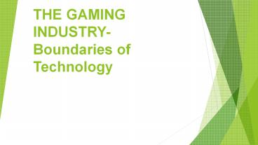 THE GAMING INDUSTRY- Boundaries of Technology