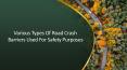 Various Types Of Road Crash Barriers Used For Safety Purposes PowerPoint PPT Presentation
