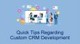 Quick Tips Regarding Custom CRM Development PowerPoint PPT Presentation