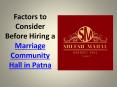 Factors to consider before hiring a Marriage Community hall in Patna PowerPoint PPT Presentation