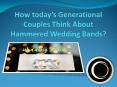 How today’s Generational Couples Think About Hammered Wedding Bands? PowerPoint PPT Presentation