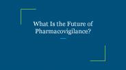 What Is the Future of Pharmacovigilance?