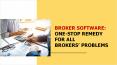 Broker Software: One-Stop Remedy for all Brokers’ Problems PowerPoint PPT Presentation