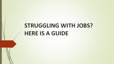 STRUGGLING WITH JOBS? HERE IS A GUIDE