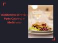 Outstanding Birthday Party Catering in Melbourne PowerPoint PPT Presentation