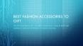 Best Fashion Accessories to Gift PowerPoint PPT Presentation