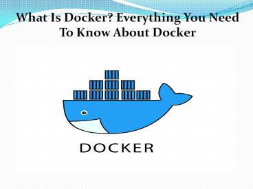 What Is Docker? Everything You Need To Know About Docker