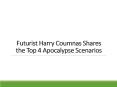 Futurist Harry Coumnas Shares the Top 4 Apocalypse Scenarios PowerPoint PPT Presentation