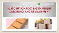 Best Subscription Box Based Website Designing and Development Company - My Subscription Business PowerPoint PPT Presentation