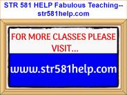 STR 581 HELP Fabulous Teaching--str581help.com