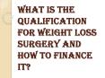 What Is The Qualification For Weight Loss Surgery And How To Finance It? PowerPoint PPT Presentation