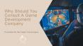 Why Should You Consult A Game Development Company PowerPoint PPT Presentation