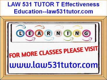 LAW 531 TUTOR T Effectiveness Education--law531tutor.com