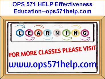 OPS 571 HELP Effectiveness Education--ops571help.com