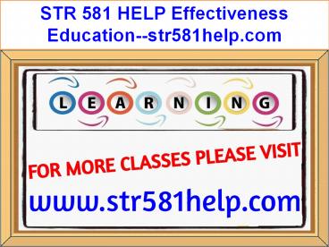 STR 581 HELP Effectiveness Education--str581help.com