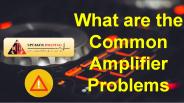 What are the Common Amplifier Problems