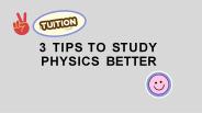 3 Tips To Study Physics Better