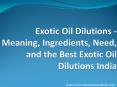 Exotic Oil Dilutions - Meaning, Ingredients, Need, and the Best Exotic Oil Dilutions India PowerPoint PPT Presentation
