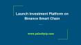 Launch Investment Platform on Binance Smart Chain from Pulsehyip PowerPoint PPT Presentation