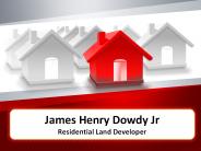 James Henry Dowdy Jr | Residential Land Developer