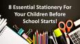 8 Essential Stationery For Your Chidren Before School PowerPoint PPT Presentation