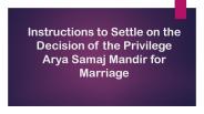 Instructions to Settle on the Decision of the Privilege Arya Samaj Mandir for Marriage