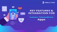 Key Features & Integrations For Custom Telemedicine Apps