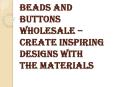 How to Buy the Beads and Buttons Wholesale?
