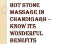 Magical Advantages of Taking the Hot Stone Massage in Chandigarh PowerPoint PPT Presentation