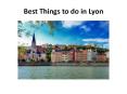 Best Things to do in Lyon PowerPoint PPT Presentation