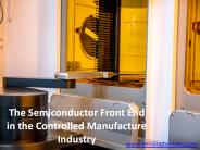 The Semiconductor Front End in the Controlled Manufacture Industry