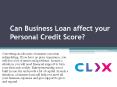 CAN BUSINESS LOAN AFFECT YOUR PERSONAL CREDIT SCORE? PowerPoint PPT Presentation