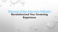 One-way video interview: Revolutionized your screening experience PowerPoint PPT Presentation