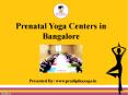 Prenatal Yoga Centers in Bangalore PowerPoint PPT Presentation