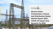Electric Power Transmission Control And Distribution Market Insights 2021 – 2025
