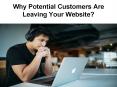 Why Potential Customers are Leaving Your Website PowerPoint PPT Presentation