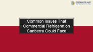 Common Issues That Commercial Refrigeration Canberra Could Face